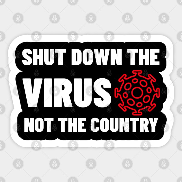 Shut Down The Virus Not The Country Sticker by ZenCloak